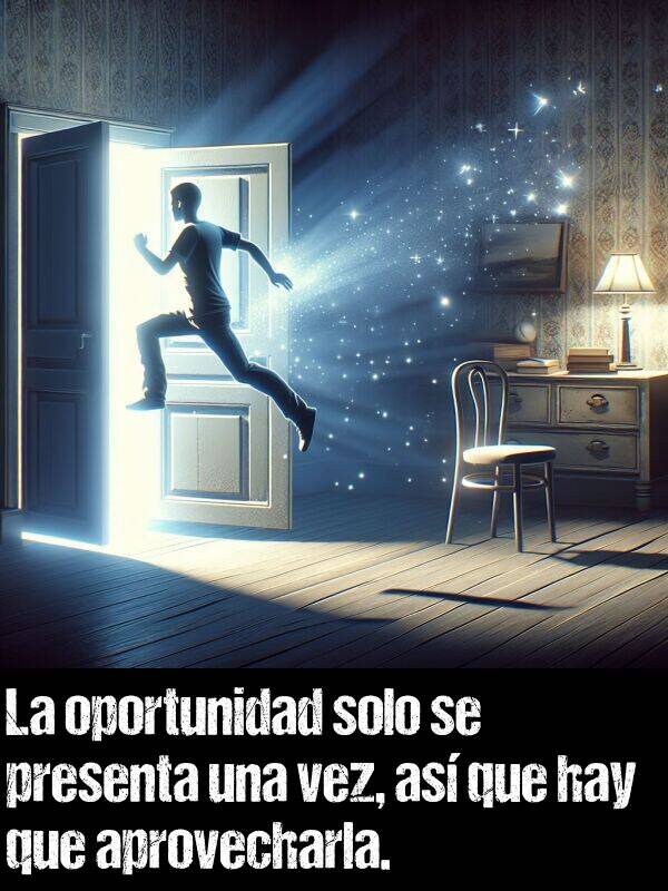 aprovecharla: La oportunidad solo se presenta una vez, as que hay que aprovecharla.