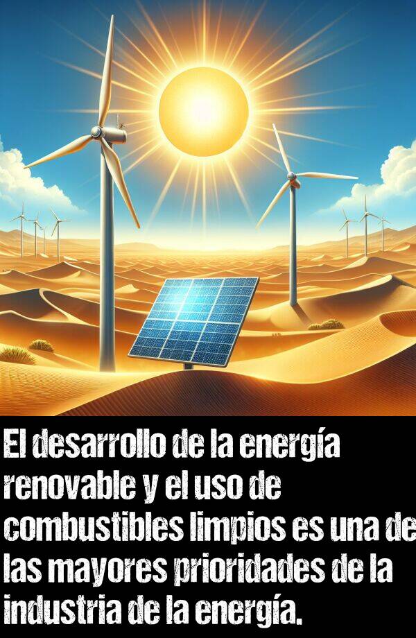 industria: El desarrollo de la energa renovable y el uso de combustibles limpios es una de las mayores prioridades de la industria de la energa.
