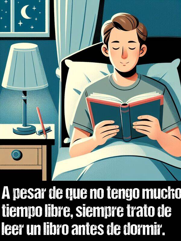 libre: A pesar de que no tengo mucho tiempo libre, siempre trato de leer un libro antes de dormir.