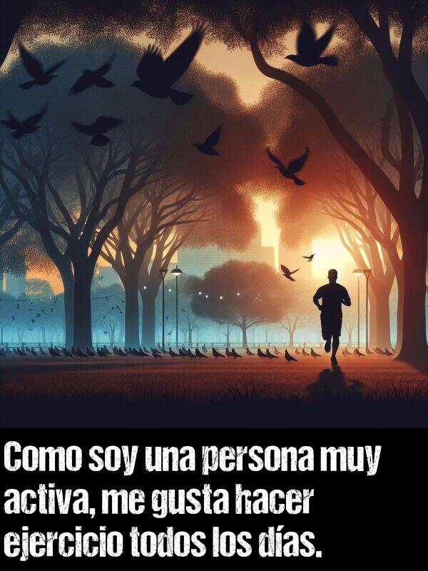 activa: Como soy una persona muy activa, me gusta hacer ejercicio todos los das.