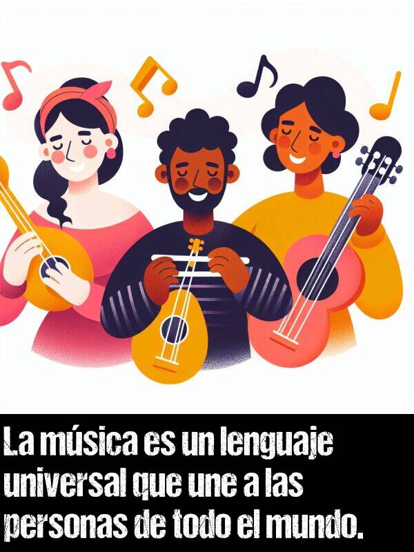 universal: La msica es un lenguaje universal que une a las personas de todo el mundo.
