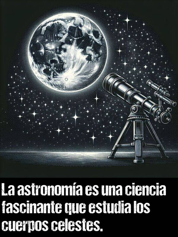 celestes: La astronoma es una ciencia fascinante que estudia los cuerpos celestes.