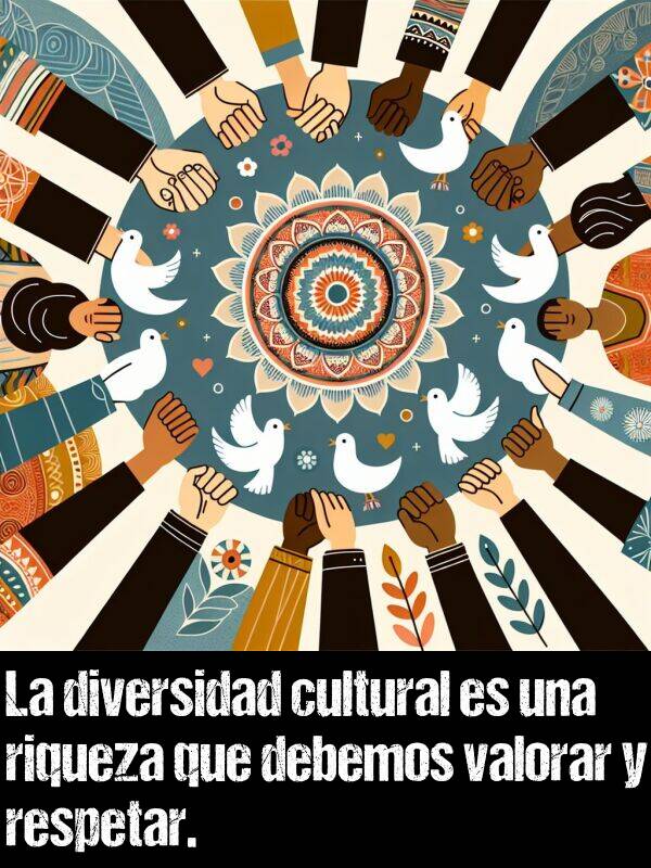 valorar: La diversidad cultural es una riqueza que debemos valorar y respetar.