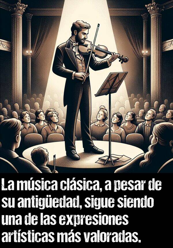 clsica: La msica clsica, a pesar de su antigedad, sigue siendo una de las expresiones artsticas ms valoradas.