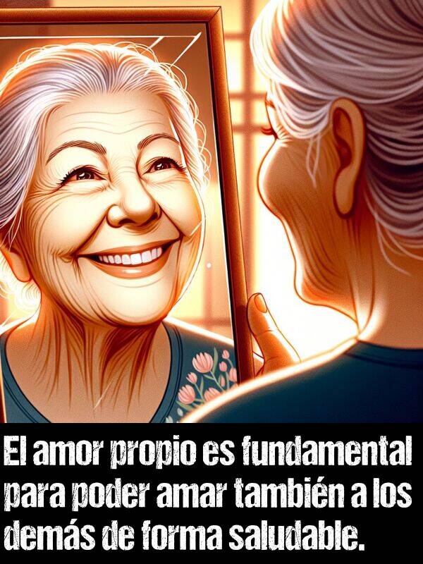 forma: El amor propio es fundamental para poder amar tambin a los dems de forma saludable.