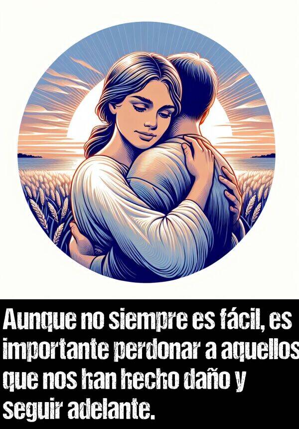 aquellos: Aunque no siempre es fcil, es importante perdonar a aquellos que nos han hecho dao y seguir adelante.