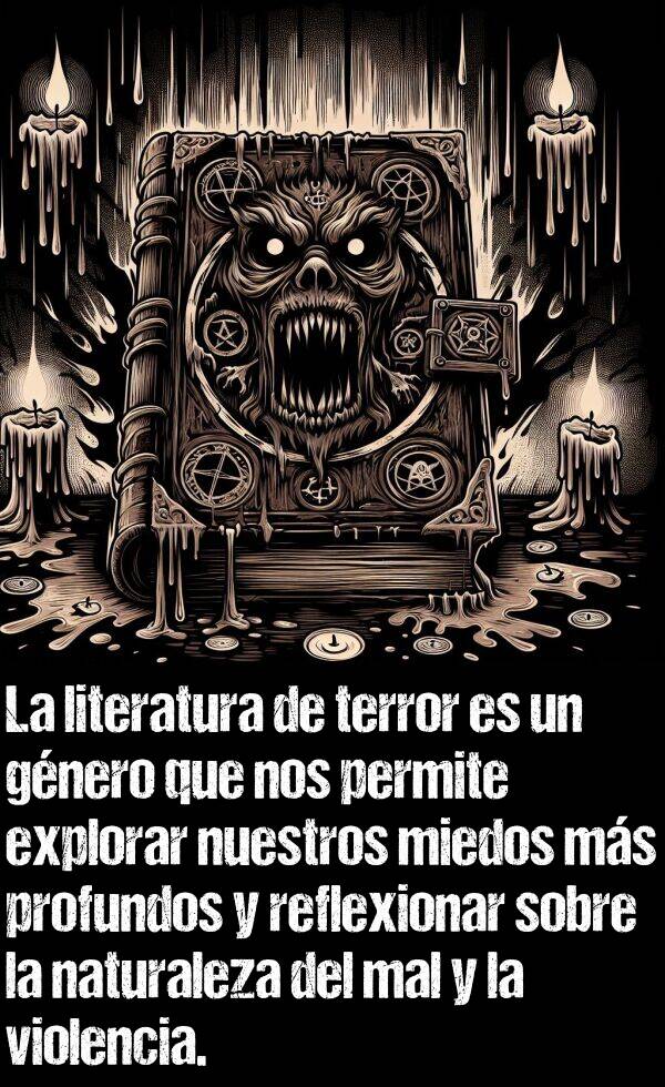 violencia: La literatura de terror es un gnero que nos permite explorar nuestros miedos ms profundos y reflexionar sobre la naturaleza del mal y la violencia.