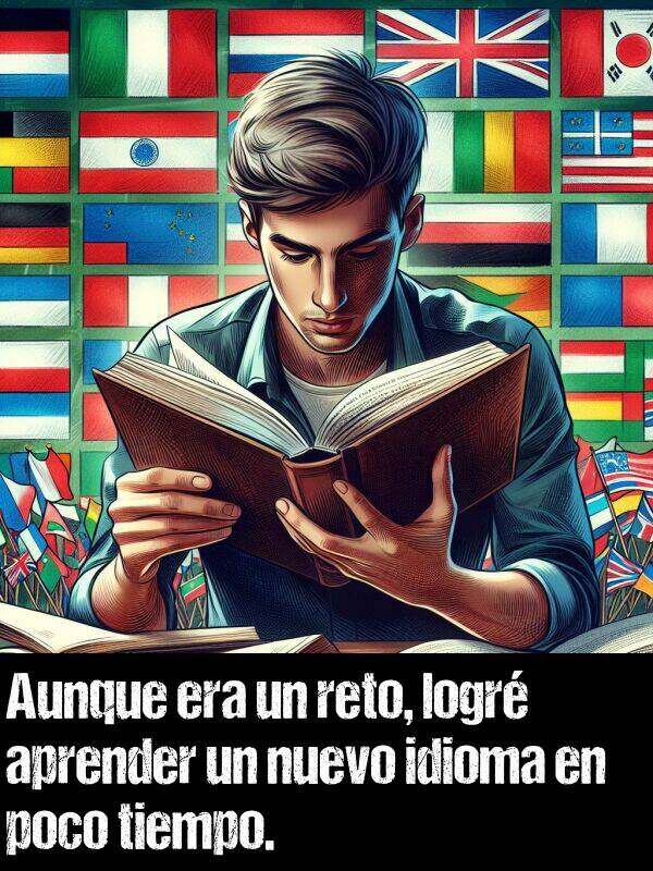 nuevo: Aunque era un reto, logr aprender un nuevo idioma en poco tiempo.