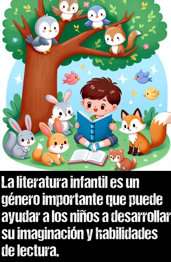 infantil: La literatura infantil es un gnero importante que puede ayudar a los nios a desarrollar su imaginacin y habilidades de lectura.