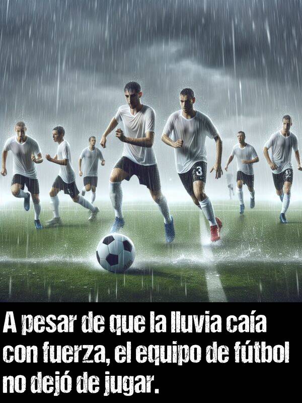 lluvia: A pesar de que la lluvia caa con fuerza, el equipo de ftbol no dej de jugar.