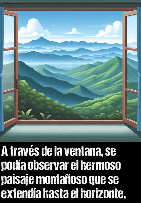 observar: A travs de la ventana, se poda observar el hermoso paisaje montaoso que se extenda hasta el horizonte.