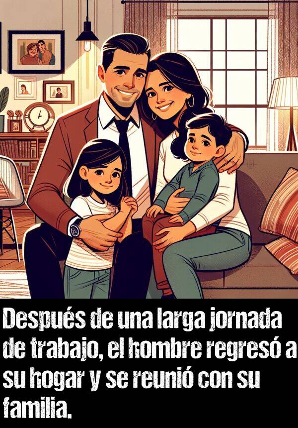 larga: Despus de una larga jornada de trabajo, el hombre regres a su hogar y se reuni con su familia.