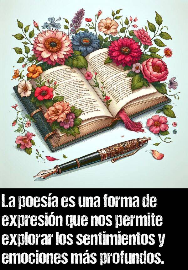 expresin: La poesa es una forma de expresin que nos permite explorar los sentimientos y emociones ms profundos.