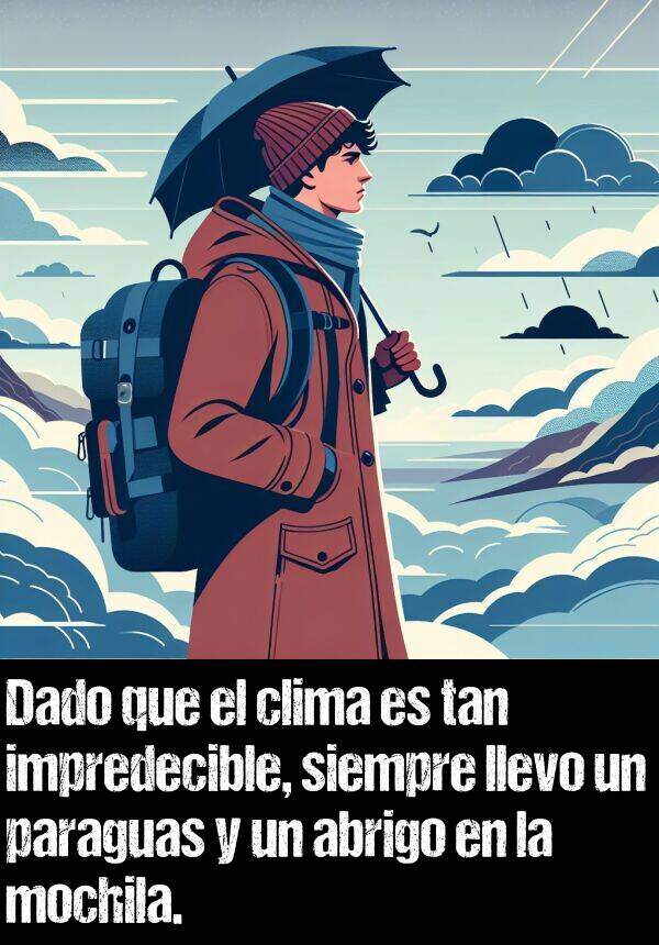impredecible: Dado que el clima es tan impredecible, siempre llevo un paraguas y un abrigo en la mochila.