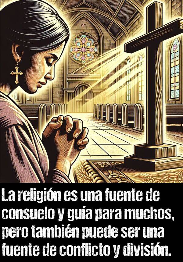 religin: La religin es una fuente de consuelo y gua para muchos, pero tambin puede ser una fuente de conflicto y divisin.