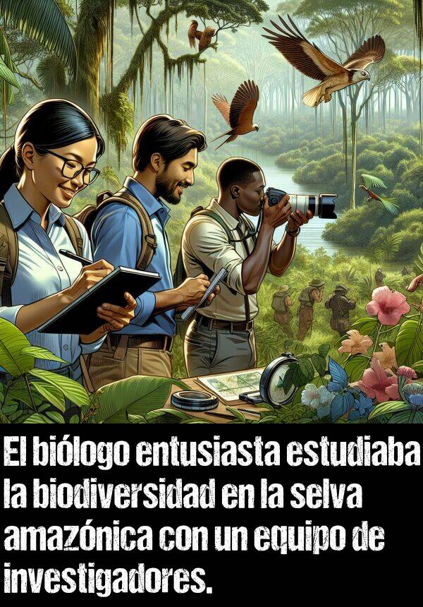 entusiasta: El bilogo entusiasta estudiaba la biodiversidad en la selva amaznica con un equipo de investigadores.