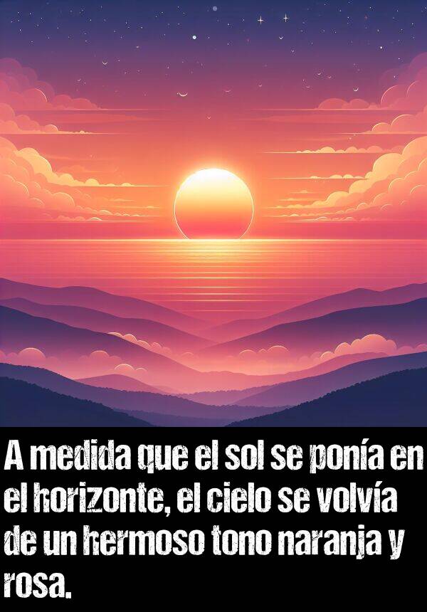 pona: A medida que el sol se pona en el horizonte, el cielo se volva de un hermoso tono naranja y rosa.
