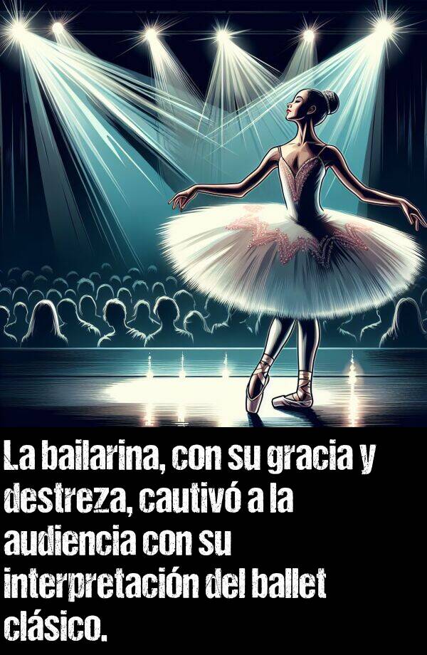 interpretacin: La bailarina, con su gracia y destreza, cautiv a la audiencia con su interpretacin del ballet clsico.