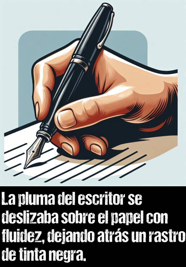 tinta: La pluma del escritor se deslizaba sobre el papel con fluidez, dejando atrs un rastro de tinta negra.