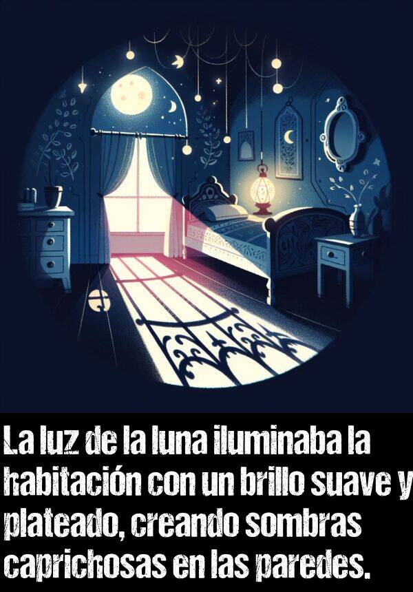 caprichosas: La luz de la luna iluminaba la habitacin con un brillo suave y plateado, creando sombras caprichosas en las paredes.
