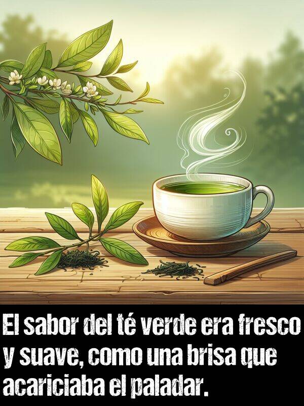 paladar: El sabor del t verde era fresco y suave, como una brisa que acariciaba el paladar.