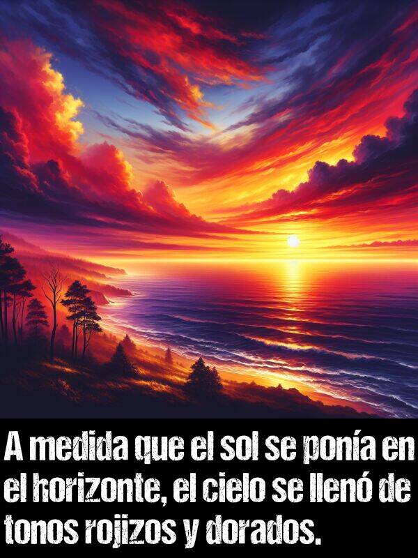 rojizos: A medida que el sol se pona en el horizonte, el cielo se llen de tonos rojizos y dorados.
