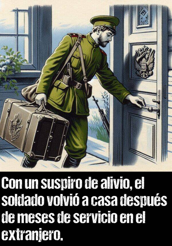 extranjero: Con un suspiro de alivio, el soldado volvi a casa despus de meses de servicio en el extranjero.