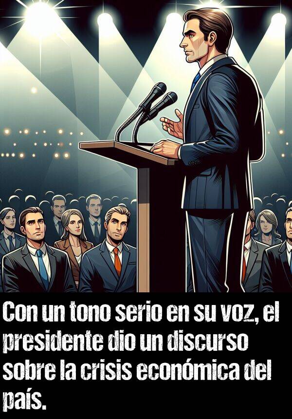 econmica: Con un tono serio en su voz, el presidente dio un discurso sobre la crisis econmica del pas.