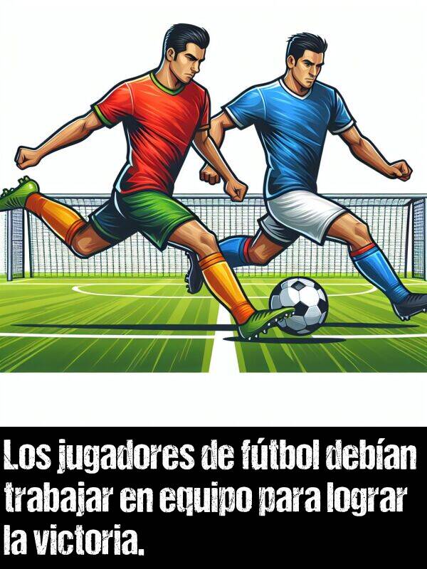 victoria: Los jugadores de ftbol deban trabajar en equipo para lograr la victoria.