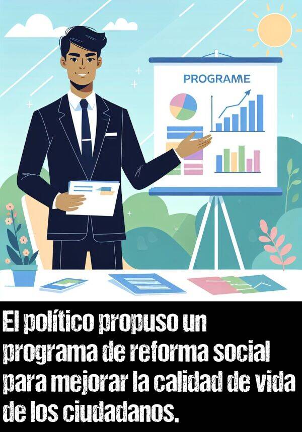poltico: El poltico propuso un programa de reforma social para mejorar la calidad de vida de los ciudadanos.
