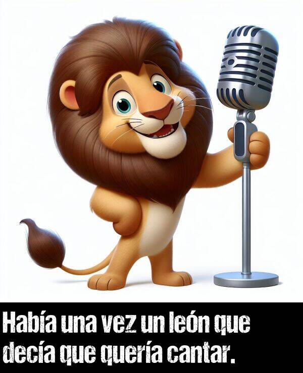 quera: Haba una vez un len que deca que quera cantar.