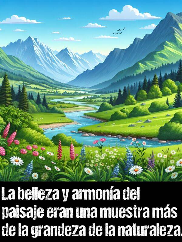 grandeza: La belleza y armona del paisaje eran una muestra ms de la grandeza de la naturaleza.