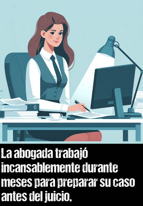 juicio: La abogada trabaj incansablemente durante meses para preparar su caso antes del juicio.