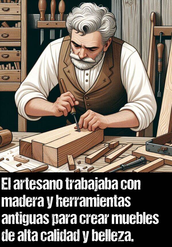 muebles: El artesano trabajaba con madera y herramientas antiguas para crear muebles de alta calidad y belleza.