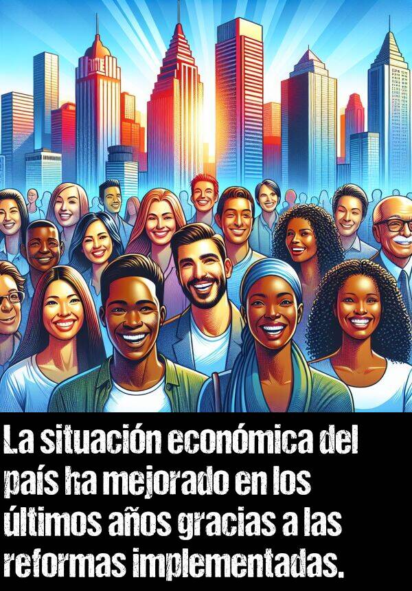 mejorado: La situacin econmica del pas ha mejorado en los ltimos aos gracias a las reformas implementadas.