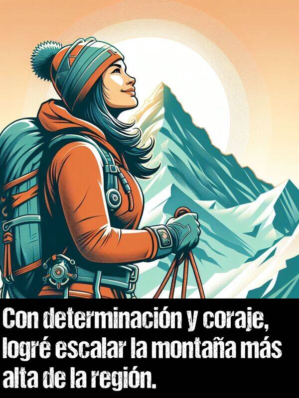 coraje: Con determinacin y coraje, logr escalar la montaa ms alta de la regin.