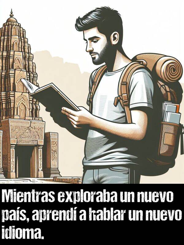 nuevo: Mientras exploraba un nuevo pas, aprend a hablar un nuevo idioma.