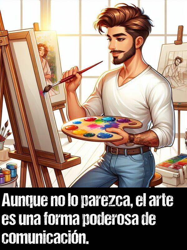 forma: Aunque no lo parezca, el arte es una forma poderosa de comunicacin.