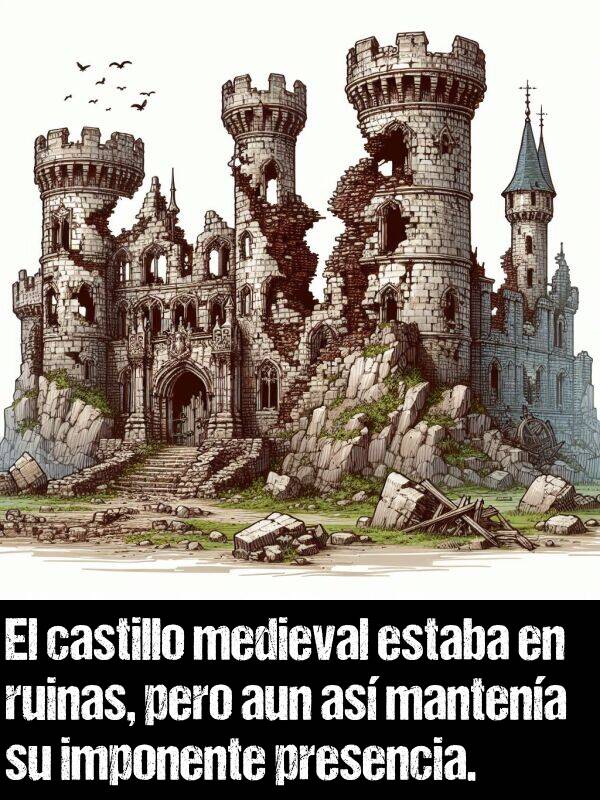 presencia: El castillo medieval estaba en ruinas, pero aun as mantena su imponente presencia.