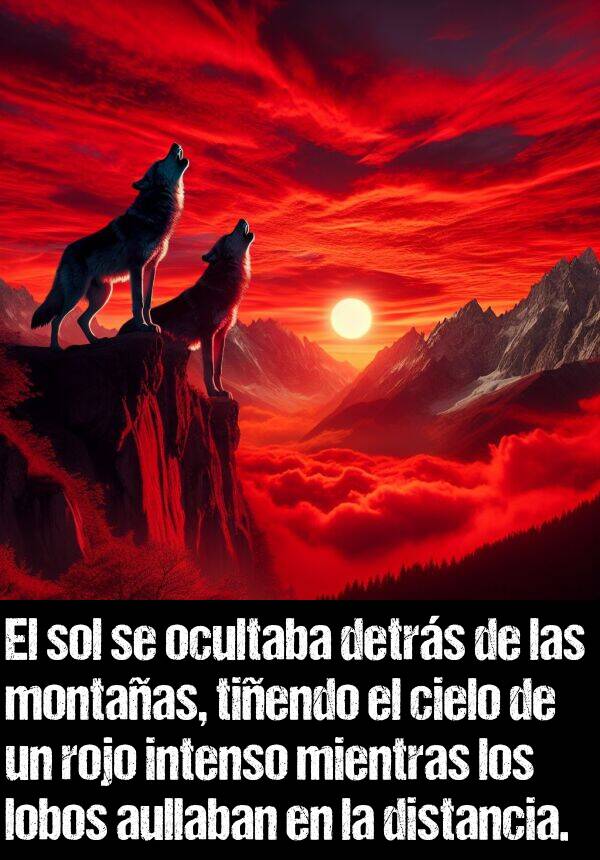 mientras: El sol se ocultaba detrs de las montaas, tiendo el cielo de un rojo intenso mientras los lobos aullaban en la distancia.