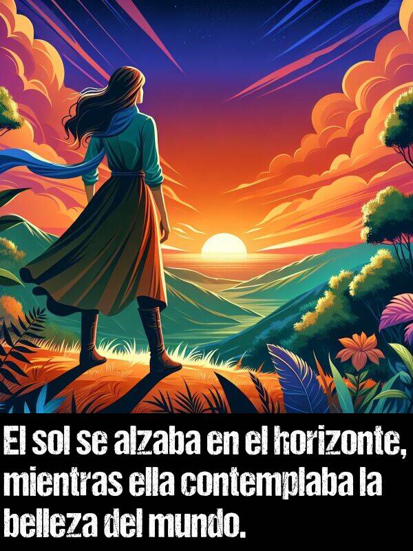 horizonte: El sol se alzaba en el horizonte, mientras ella contemplaba la belleza del mundo.