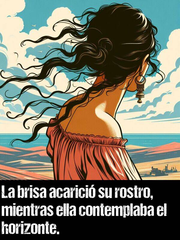 horizonte: La brisa acarici su rostro, mientras ella contemplaba el horizonte.