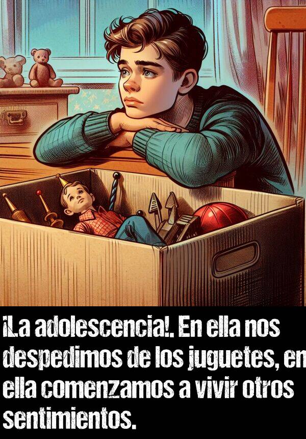 adolescencia: La adolescencia!. En ella nos despedimos de los juguetes, en ella comenzamos a vivir otros sentimientos.