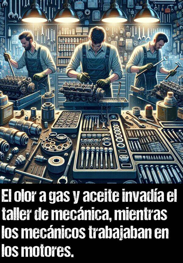 aceite: El olor a gas y aceite invada el taller de mecnica, mientras los mecnicos trabajaban en los motores.