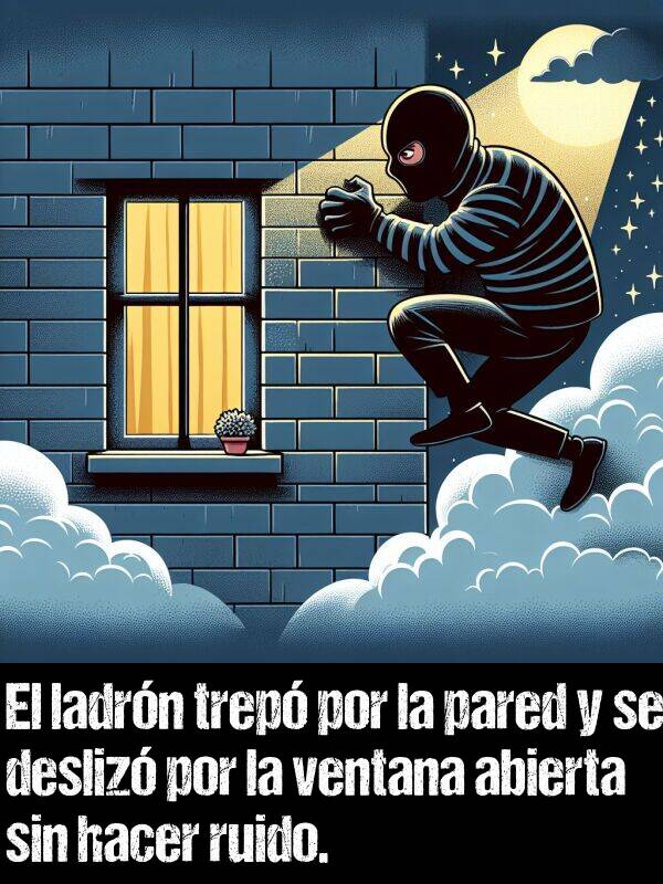 ladrn: El ladrn trep por la pared y se desliz por la ventana abierta sin hacer ruido.