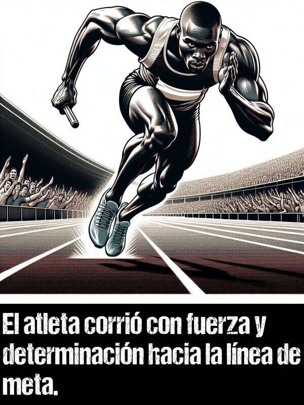 determinacin: El atleta corri con fuerza y determinacin hacia la lnea de meta.