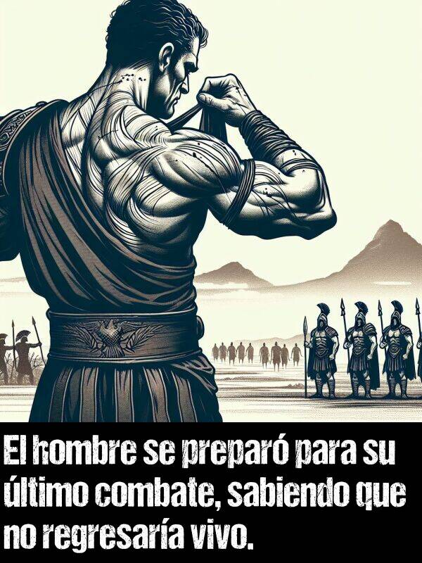 vivo: El hombre se prepar para su ltimo combate, sabiendo que no regresara vivo.