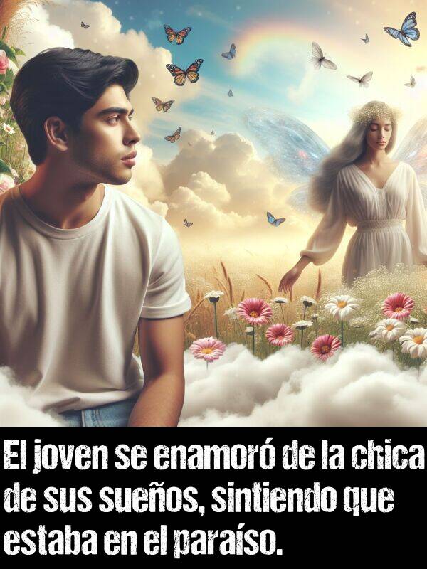 chica: El joven se enamor de la chica de sus sueos, sintiendo que estaba en el paraso.