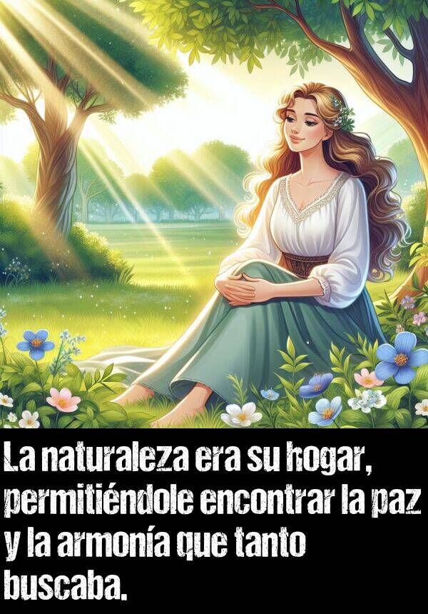 paz: La naturaleza era su hogar, permitindole encontrar la paz y la armona que tanto buscaba.
