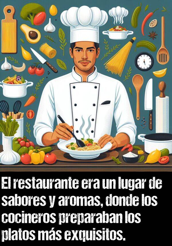 aromas: El restaurante era un lugar de sabores y aromas, donde los cocineros preparaban los platos ms exquisitos.